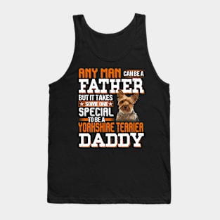 Any man can be a father but it takes someone special to be a yorkshire terrier daddy Tank Top